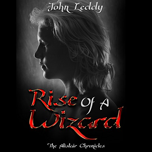 Rise Of A Wizard: The Alistair Chronicles (Gay Romance mm Series Book 1) by John Leddy