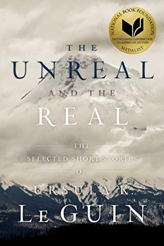 The Unreal and the Real: The Selected Short Stories of Ursula K. Le Guin Paperback – 7 Nov. 2017