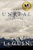 The Unreal and the Real: The Selected Short Stories of Ursula K. Le Guin by Ursula K. Le Guin