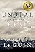 The Unreal and the Real: The Selected Short Stories of Ursula K. Le Guin by Ursula K. Le Guin