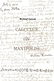 Calculus On Manifolds: A Modern Approach To Classical Theorems Of Advanced Calculus