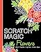 Scratch Magic Flowers: with 10 Templates, Craft Ideas, and Scratch Stylus by 