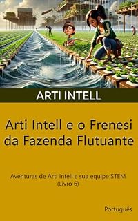 Livro Arti Intell e o Frenesi da Fazenda Flutuante: Aventuras de Arti Intell e sua equipe STEM (Livro 6)