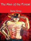 The Man of the Forest: American Western Fiction (Illustrated) by Zane Grey