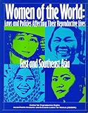Women of the World : Laws and Policies Affecting their Reproductive Lives - South East Asia, , 1890671290