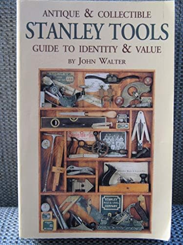 Antique & Collectible Stanley Tools: Guide to Identity & Value