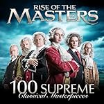 Rise of the Masters: 100 Supreme Classical Masterpieces