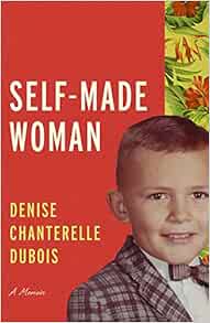 Self Made Woman A Memoir Living Out Gay And Lesbian Autobiog Dubois Denise Chanterelle Amazon Com Books