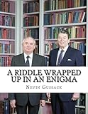 A Riddle Wrapped Up in an Enigma: The Gorbachev-Yeltsin-Putin Deception