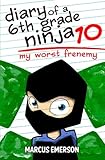 Diary of a 6th Grade Ninja 10: My Worst Frenemy