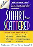 Smart but Scattered: The Revolutionary "Executive Skills" Approach to Helping Kids Reach Their Potential