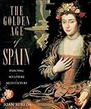 The Golden Age of Spain: Painting, Sculpture, Architecture
