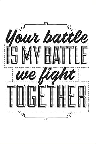 Your Battle Is My Battle We Fight Together Blank Lined Journal 6 X 9 In 1 Pages Snarkie Cafe Amazon Com Books