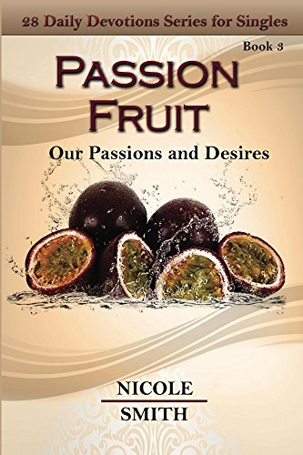 Passion Fruit: Our Passions and Desires (Devotion Series Book 3) by Nicole Smith