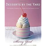 Desserts by the Yard: From Brooklyn to Beverly Hills: Recipes from the Sweetest Life Ever