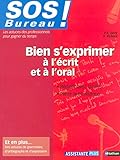 Bien s'exprimer à l'écrit et à l'oral : Rédiger avec facilité, parler avec aisance by