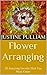 Flower Arranging: 10 Amazing Secrets That You Must Know