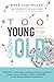 Too Young to Grow Old by Anne-Lise Miller, Francine Lawrence