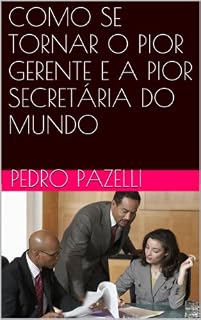 Livro COMO SE TORNAR O PIOR GERENTE E A PIOR SECRETÁRIA DO MUNDO