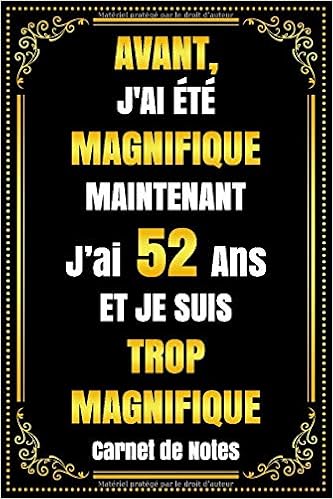 Amazon Com Avant J Ai Ete Magnifique Maintenant J Ai 52 Ans Et Je Suis Trop Magnifique Carnet De Notes Citation Positive Cadeau Anniversaire 52 Ans 6 X 9 110 Pages Lignes Amazon Com Avant J Ai Ete Magnifique Maintenant J Ai 52 Ans Et Je Suis Trop Magnifique Carnet De Notes Citation Positive Cadeau Anniversaire 52 Ans 6 X 9 110 Pages Lignes