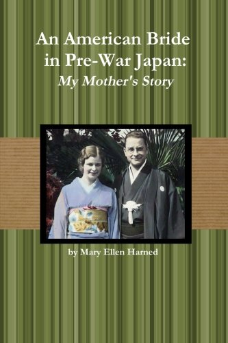 An American Bride in Pre-War Japan: My Mother's Story by Mary Ellen Harned
