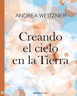 creando el cielo en la tierra andrea weitzner