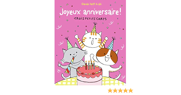 Joyeux Anniversaire Trois Petits Chats Trois Petits Chats Giboulees French Edition Helft Claude Aki Amazon Com Books