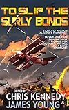 To Slip the Surly Bonds (The Phases of Mars Book 2) by Chris Kennedy, James Young