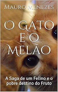 Livro O Gato e o Melão: A Saga de um Felino e o pobre destino do Fruto (Contos bizarros Livro 1)