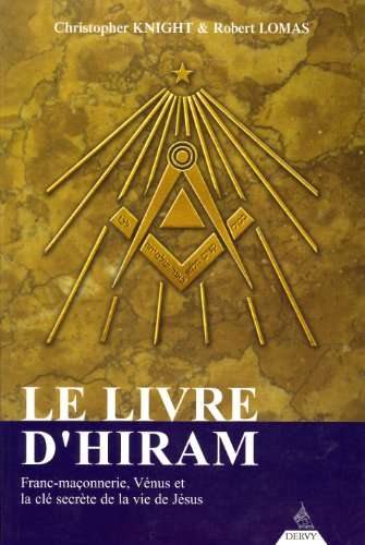 Le livre d'Hiram : La franc-maçonnerie, Vénus et la Clé secrète de la vie de Jésus by Christopher Knight, Robert Lomas