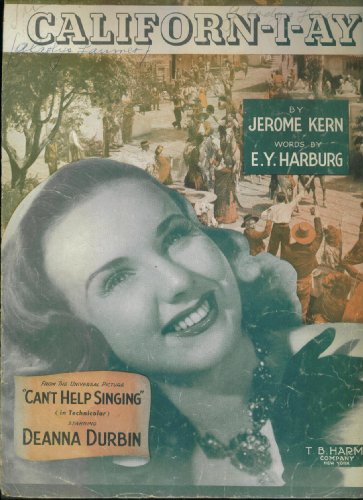 1944. SHEET MUSIC. DEANNA DURBIN. CALIFORN-I-AY. From the Universal Picture Can't Help Singing. BY Jerome Kern Words by E.Y. Harburg. T. B. Harms co.
