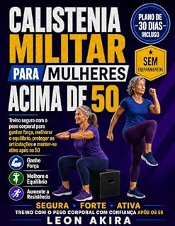 Livro CALISTENIA MILITAR PARA MULHERES ACIMA DE 50: Treino seguro com o peso corporal para ganhar força, melhorar o equilíbrio, proteger as articulações e manter-se ativa após os 50