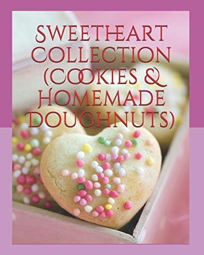 Sweetheart Collection (Cookies & Homemade Doughnuts) (60 Super Recipes)