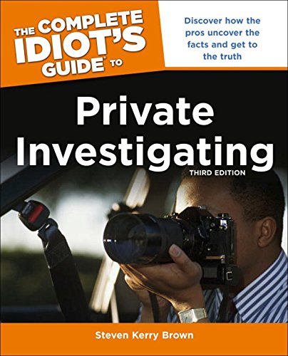 The Complete Idiot's Guide to Private Investigating, Third Edition (Idiot's Guides)