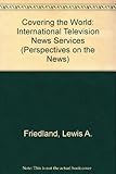 Image de Covering the World: International Television News Services : Essay (Perspectives on the News, 2)