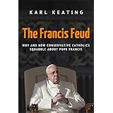 The Francis Feud: Why and How Conservative Catholics Squabble about Pope Francis