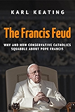The Francis Feud: Why and How Conservative Catholics Squabble about Pope Francis