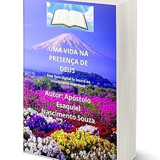 Livro Uma vida na presença de Deus : Apóstolo Esaquiel Nascimento MS (Estudo Livro 1)