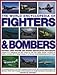 The World Encyclopedia of Fighters & Bombers: An Illustrated History of The World's Greatest Military Aircraft, From the Pioneering Days of Air ... and Stealth Bombers of the Present Day