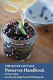 The River Cottage Preserves Handbook: [A Cookbook] (River Cottage Handbooks) by Pam Corbin, Hugh Fearnley-Whittingstall
