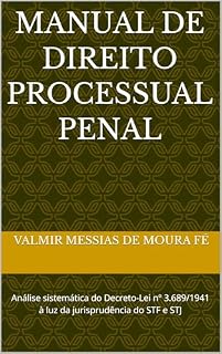 Livro MANUAL DE DIREITO PROCESSUAL PENAL: Análise sistemática do Decreto-Lei nº 3.689/1941 à luz da jurisprudência do STF e STJ