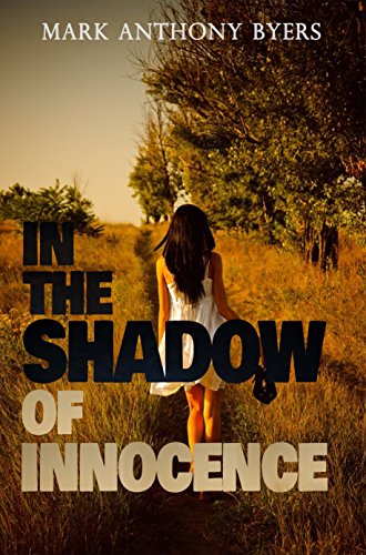 In the Shadow of Innocence by Mark Anthony Byers