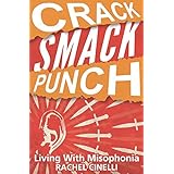 Crack Smack Punch: Living with Misophonia (Selective Sound Sensitivity Syndrome or 4S)