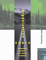 Organization Space: Landscapes; Highways; and Houses in America (MIT Press)