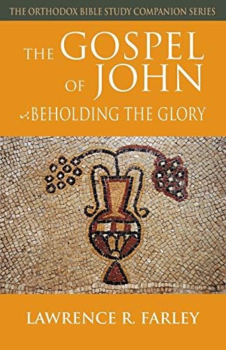 The Gospel of John: Beholding the Glory (Orthodox Bible Study Companion)
