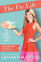 The Pie Life: A Guilt-Free Recipe For Success and Satisfaction