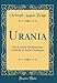 Urania: Ein Lyrisch-Didaktisches Gedicht in Sechs Gesängen (Classic Reprint)