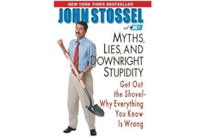 Myths, Lies and Downright Stupidity: Get Out the Shovel - Why Everything You Know is Wrong