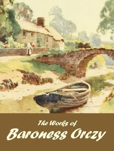 The Works of Baroness Orczy