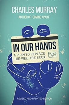 In Our Hands: A Plan to Replace the Welfare State by [Murray, Charles]